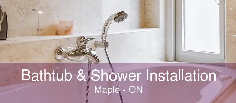 Bathtub & Shower Installation Maple - ON