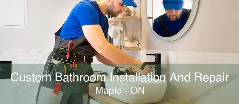 Custom Bathroom Installation And Repair Maple - ON