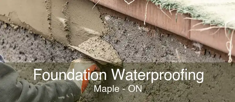 Foundation Waterproofing Maple - ON