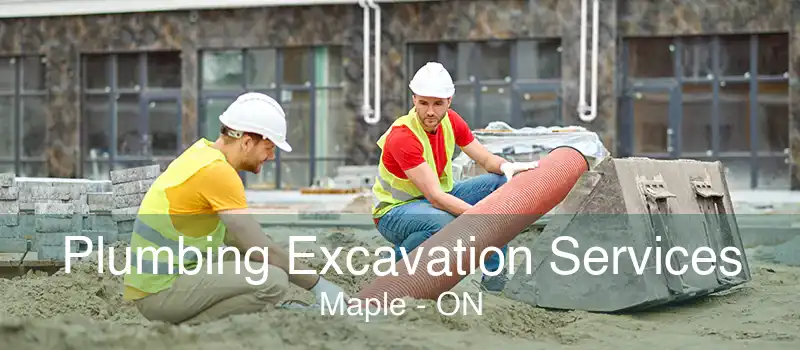 Plumbing Excavation Services Maple - ON