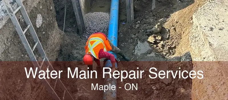 Water Main Repair Services Maple - ON